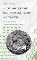 Hic Kimse Görmek Istemeyen Biri Kadar Kör Olamaz - Ibni Sina - Sina, Ibni; Anil Öztekin, Hikmet