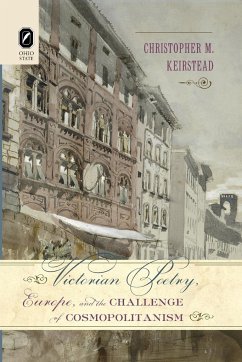 Victorian Poetry, Europe, and the Challenge of Cosmopolitanism - Keirstead, Christopher M.