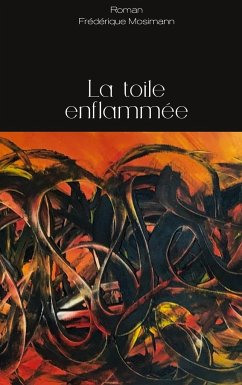 La toile enflammée - Mosimann, Frédérique