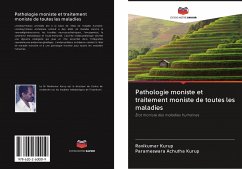 Pathologie moniste et traitement moniste de toutes les maladies - Kurup, Ravikumar;Achutha Kurup, Parameswara