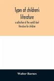 Types of children's literature; a collection of the world's best literature for children, for use in colleges, normal schools and library schools