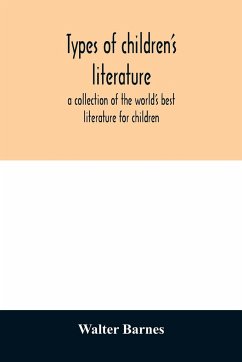 Types of children's literature; a collection of the world's best literature for children, for use in colleges, normal schools and library schools - Barnes, Walter