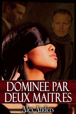 Dominée par deux maîtres (eBook, ePUB) - Anders, Alex