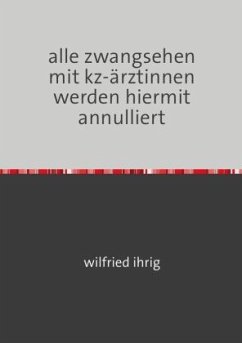 alle zwangsehen mit kz-ärztinnen werden hiermit annulliert - ihrig, wilfried