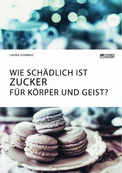 Wie schädlich ist Zucker für Körper und Geist? (eBook, PDF) - Gomboc, Laura