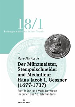 Der Mu¿nzmeister, Stempelschneider und Medailleur Hans Jacob I. Gessner (1677-1737) - Roesle, Marie-Alix