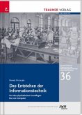 Das Entstehen der Informationstechnik, Schriftenreihe Geschichte der Naturwissenschaften und der Technik, Bd. 36