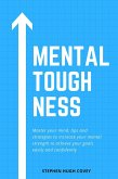 Mental Toughness: Master Your Mind, Tips and Strategies to Increase Your Mental Strength to Achieve Your Goals Easily and Confidently (eBook, ePUB)
