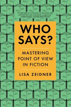 Who Says?: Mastering Point of View in Fiction (eBook, ePUB) - Zeidner, Lisa