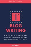 Blog Writing: How to Create Killer Content Strategy, Grow Audience and Learn to Monetize Your Blog (eBook, ePUB)
