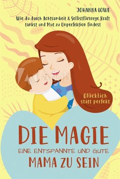 Die Magie, eine entspannte und gute Mama zu sein (eBook, ePUB) - Lowe, Johanna
