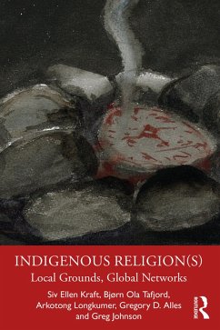 Indigenous Religion(s) (eBook, PDF) - Ellen Kraft, Siv; Tafjord, Bjørn Ola; Longkumer, Arkotong; Alles, Gregory D.; Johnson, Greg