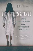Poltergeist! A New Investigation Into Destructive Haunting (eBook, ePUB)