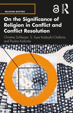 On the Significance of Religion in Conflict and Conflict Resolution (eBook, ePUB) - Schliesser, Christine; Kadayifci-Orellana, S. Ayse; Kollontai, Pauline