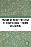 Toward an Animist Reading of Postcolonial Trauma Literature (eBook, ePUB) Toward an Animist Reading of Postcolonial Trauma Literature (eBook, ePUB)