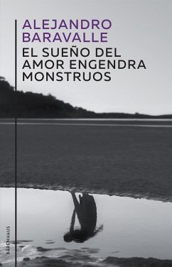 El sueño del amor engendra monstruos (eBook, ePUB) - Baravalle, Alejandro