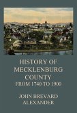 The History of Mecklenburg County from 1740 to 1900 (eBook, ePUB)