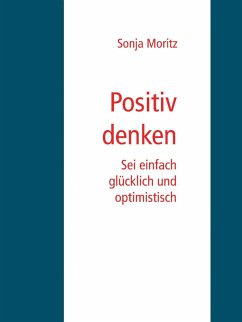 Positives Denken leicht gemacht (eBook, ePUB) - Moritz, Sonja