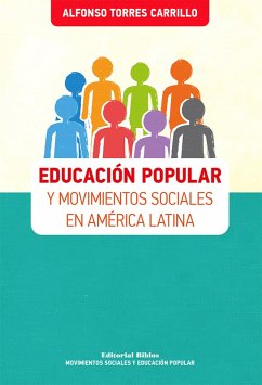 Educación popular y movimientos sociales en América Latina (eBook, ePUB) - Torres Carrillo, Alfonso