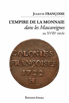 L'empire de la monnaie dans les Mascareignes au XVIIIe siècle (eBook, ePUB) - Françoise, Juliette