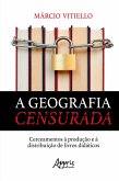 A Geografia Censurada: Cerceamentos à Produção e à Distribuição de Livros Didáticos (eBook, ePUB)