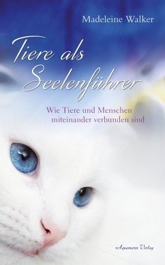 Tiere als Seelenführer - Auf welche Weise Tiere und Menschen verbunden sind (eBook, ePUB) - Walker, Madeleine