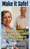 Make it Safe! A Family Caregiver's Home Safety Assessment Guide for Supporting Elders@Home (eBook, ePUB)