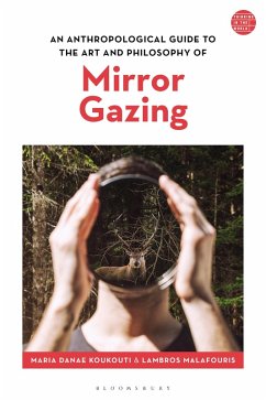 An Anthropological Guide to the Art and Philosophy of Mirror Gazing (eBook, ePUB) - Koukouti, Maria Danae; Malafouris, Lambros
