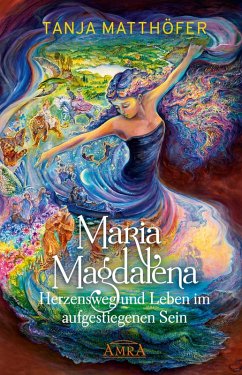 Maria Magdalena - Herzensweg und Leben im aufgestiegenen Sein (eBook, ePUB) - Matthöfer, Tanja
