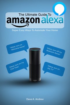 The Ultimate Guide To Amazon Alexa (eBook, ePUB) - Andrew, Dave