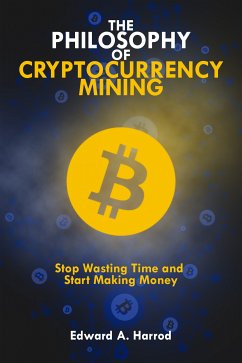 The Philosophy Of Cryptocurrency Mining (eBook, ePUB) - Harrod, Edward