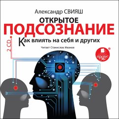 Otkrytoe podsoznanie. Kak vliyat' na sebya i drugih. Legkij put' k pozitivnym izmeneniyam (MP3-Download) - Sviyash, Aleksandr