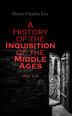 A History of the Inquisition of the Middle Ages (Vol. 1-3) (eBook, ePUB) - Lea, Henry Charles