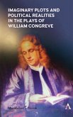Imaginary Plots and Political Realities in the Plays of William Congreve (eBook, ePUB)
