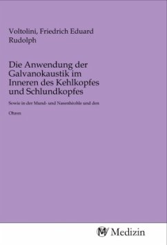 Die Anwendung der Galvanokaustik im Inneren des Kehlkopfes und Schlundkopfes