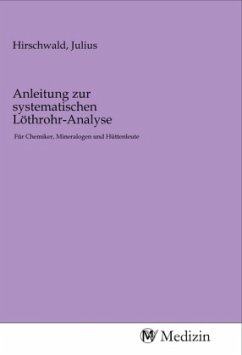 Anleitung zur systematischen Löthrohr-Analyse