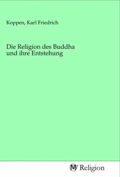 Die Religion des Buddha und ihre Entstehung