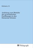 Anleitung zum Betriebe der gymnastischen Freiübungen in den Elementar Schulen