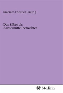 Das Silber als Arzneimittel betrachtet