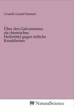 Über den Galvanismus als chemisches Heilmittel gegen örtliche Krankheiten