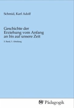 Geschichte der Erziehung vom Anfang an bis auf unsere Zeit