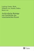 Archivalische Beiträge zur Geschichte der venezianischen Kunst