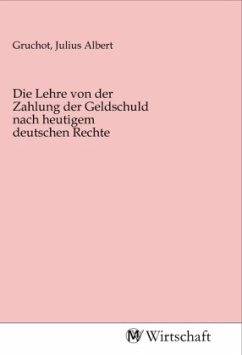 Die Lehre von der Zahlung der Geldschuld nach heutigem deutschen Rechte