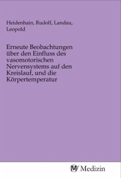 Erneute Beobachtungen über den Einfluss des vasomotorischen Nervensystems auf den Kreislauf, und die Körpertemperatur