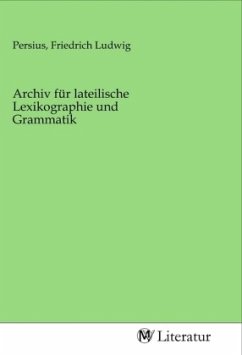 Archiv für lateilische Lexikographie und Grammatik Archiv für lateilische Lexikographie und Grammatik