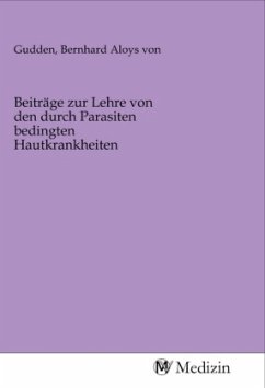 Beiträge zur Lehre von den durch Parasiten bedingten Hautkrankheiten