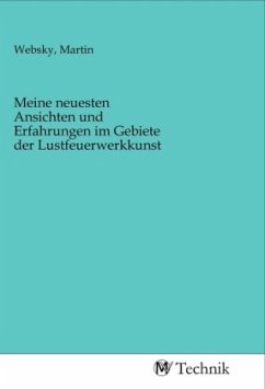 Meine neuesten Ansichten und Erfahrungen im Gebiete der Lustfeuerwerkkunst