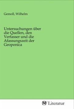 Untersuchungen über die Quellen, den Verfasser und die Afassungszeit der Geoponica