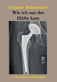 Wie ich aus der Hüfte kam - Bernhagen, Gudrun