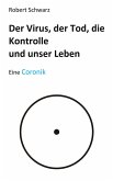 Corona, der Tod, die Kontrolle und unser Leben Corona, der Tod, die Kontrolle und unser Leben